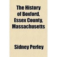 The History of Boxford  Essex County  Massachusetts  From the Earliest Settlement Known to the Present Time; A Period of About Two Hundred and Thirty Years