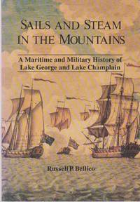 SAILS AND STEAM IN THE MOUNTAINS A Maritime and Military History of Lake  George and Lake Champlain