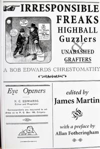 image of Irresponsible Freaks, Highball Guzzlers,_Unabashed Grafters. a Bob Edwards Chrestomathy