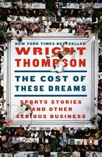 The Cost of These Dreams : Sports Stories and Other Serious Business