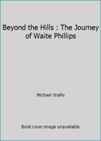 Beyond the Hills : The Journey of Waite Phillips