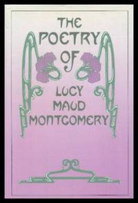 THE POETRY OF LUCY MAUD MONTGOMERY by Montgomery, L. M. (Lucy Maud) (edited by John Ferns and Kevin McCabe) - 1987