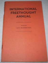 cover of International Freethought Annual: A Group of Rationalists Look at the World of Today, Diagnose Some of Its Ills, and Point the Way to Intellectual, Social and Cultural Progress