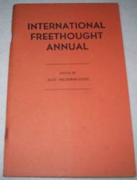 International Freethought Annual: A Group of Rationalists Look at the World of Today, Diagnose Some of Its Ills, and Point the Way to Intellectual, Social and Cultural Progress by Haldeman-Julius, Alice (ed.) - 1940