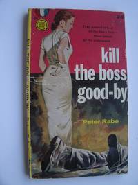 Kill the Boss Good-By by Rabe, Peter - 1956