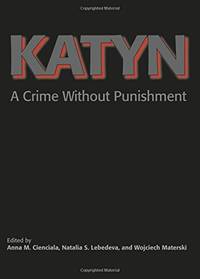 Katyn &acirc; A Crime Without Punishment (Annals of Communism)