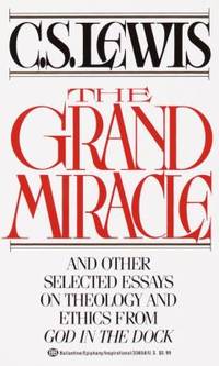 The Grand Miracle : And Other Selected Essays on Theology and Ethics from God in the Dock by C. S. Lewis - 1986