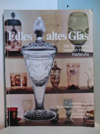 Edles altes Glas. Die Sammlung Heinrich Heine, Karlsruhe. Ausstellung Badisches Landesmuseum Karlsruhe, 05. Juni - 31. Oktober 1971