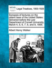 Synopsis of Lectures on the Patent Laws of the United States: Delivered Before the Law Department...