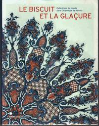 cover of LE BISCUIT ET LA GLACURE Collections Du Musee De La Ceramique De Rouen