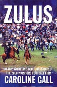 Zulus: BLack, White and Blue: the Story of the Zulu Warriors Football Firm