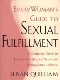 Everywoman's Guide to Sexual Fulfillment: An Illustrated Lifetime Guide to Your Sexuality and...