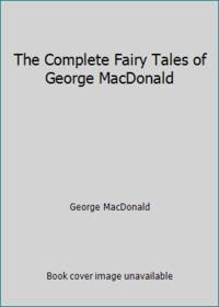 The Complete Fairy Tales of George MacDonald