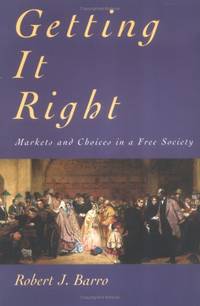 Getting it Right &acirc; Markets & Choices in a Free Society: Markets and Choices...