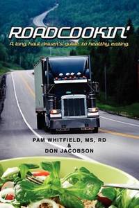 Roadcookin' : A Long Haul Driver's Guide to Healthy Eating