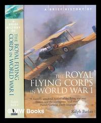 A brief history of the Royal Flying Corps in World War I by Ralph (1917-2011) Barker - Paperback - Second Edition - 2002 - from MW Books Ltd. (SKU: 302447)