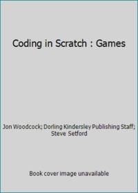 DK Workbooks: Coding in Scratch: Games Workbook : Create Your Own Fun and Easy Computer Games