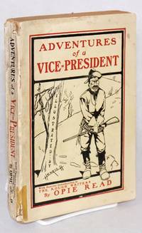 image of Adventures of a Vice-President. A Fable of Our Own Times. With a Special introduction to The Rough Writers. Illustrations by Henrich