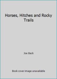 Horses, Hitches and Rocky Trails by Back, Joe - 1987