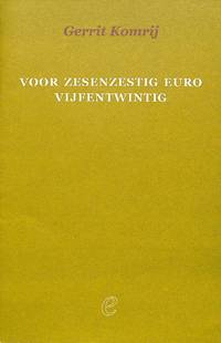 Voor Zesenzestig Euro Vijfentwintig. by GERRIT KOMRIJ - 2005 - from Frits Knuf Antiquarian Books (SKU: 74338)
