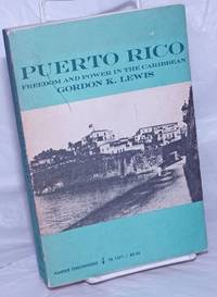 Puerto Rico; freedom and power in the Caribbean by Lewis, Gordon K - 1968