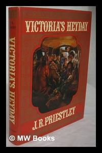 Victoria's heyday / (by) J.B. Priestley by Priestley, J. B. (John