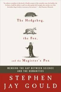 The Hedgehog, the Fox, and the Magister's Pox: Mending the Gap Between Science and the Humanities