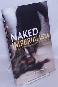 image of Naked Imperialism The U.S. Pursuit of Global Dominance