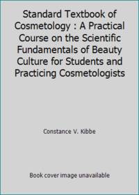 Standard Textbook of Cosmetology : A Practical Course on the Scientific Fundamentals of Beauty Culture for Students and Practicing Cosmetologists