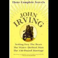 John Irving: Three Complete Novels: Setting Free The Bears, The Water-Method Man, The 158-Pound...