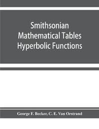 Smithsonian mathematical tables. Hyperbolic functions