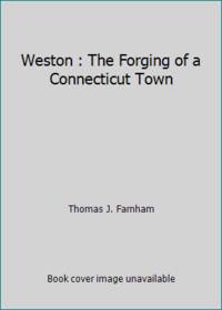 Weston : The Forging of a Connecticut Town