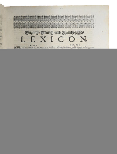 A dictionary English, German and French, Containing not only the English words in their Alphabetical Order, together with their several significations; but also their proper accent, phrases (...) - Englisch-Teutsch-Französisch Lexicon, worinnen nicht... - [FIRST EDITION OF THE FIRST ENGLISH/GERMAN DICTIONARY] (photo 4)