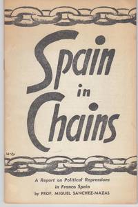 Spain in Chains by Prof. Miguel Sanchez-Mazas - Paperback - First Edition; First Printing - c. 1959 - from Beasley Books (SKU: 30901)