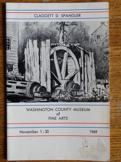 A Retrospective Exhibition of Oils, Water Colors and Graphics by Claggett D. Spangler 1848-1911