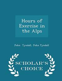 cover of Hours of Exercise in the Alps - Scholar's Choice Edition
