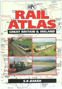 Rail Atlas Great Britain &amp; Ireland by Baker, S.K. comp - 1992