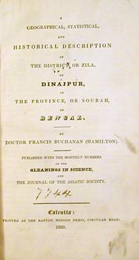 A Geographical, Statistical, and Historical Description of the District, or Zila, of Dinajpur, in the Province, or Soubah, of Bengal