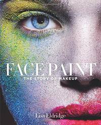 Face Paint: Cultural history of cosmetics from ancient kohl to modern contouring, beauty...