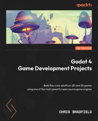 Godot 4 Game Development Projects: Build five cross-platform 2D and 3D games using one of the...