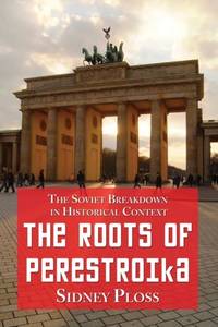 The Roots of Perestroika : The Soviet Breakdown in Historical Context
