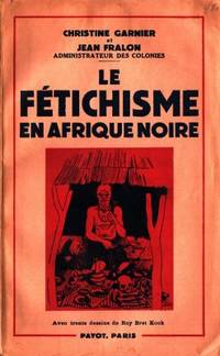Le fétichisme en Afrique noire. (Togo-Cameroun).…