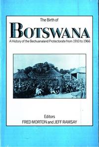 The Birth of Botswana. A History of the…