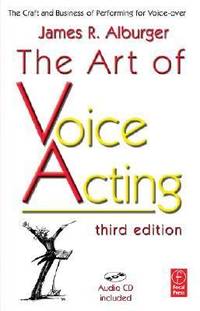 The Art of Voice Acting : The Craft and Business of Performing for Voice-over