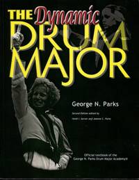 The Dynamic Drum Major (2nd Edition) by George N Parks - 2011-01-01