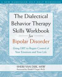 The Dialectical Behavior Therapy Skills Workbook for Bipolar Disorder: Using DBT to Regain...