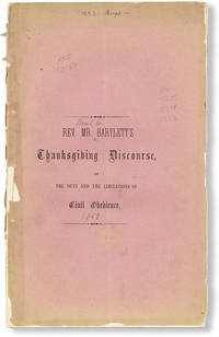 The Duty and the Limitations of Civil Obedience. A Discourse Preached at Manchester, N.H., on the Day of Public Thanskgiving, November 24, 1853 [Cover title: Rev. Mr. Bartlett's Thanksgiving Discourse, on the Duty and the Limitations of Civil Obedience]