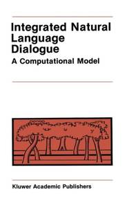Integrated Natural Language Dialogue : A Computational Model