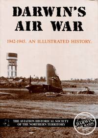 Darwin's Air War 1942 - 1945 : An Illustrated History