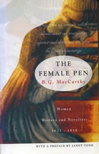 Female Pen: Women Writers and Novelists, 1621-1818 by B.G. MacCarthy